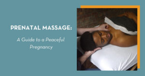 Prenatal Massage: A Guide to a Peaceful Pregnancy